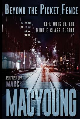 Beyond the Picket Fence: Life Beyond the Middle-Class Bubble by Meek, Jenna