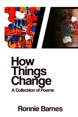 How Things Change: A Collection of Poems by Barnes, Ronnie