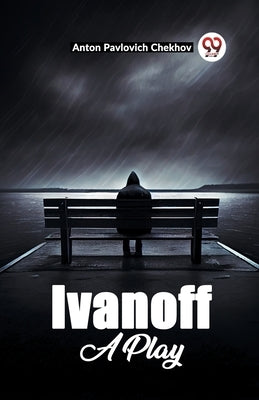Ivanoff A Play by Pavlovich Chekhov, Anton