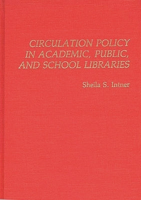 Circulation Policy in Academic, Public, and School Libraries by Intner, Sheila S.