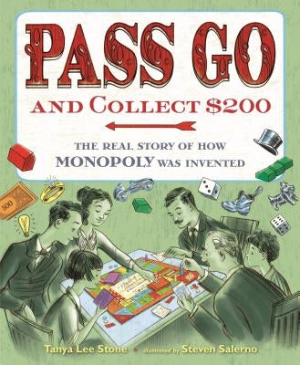 Pass Go and Collect $200: The Real Story of How Monopoly Was Invented by Stone, Tanya Lee