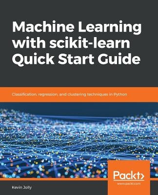 Machine Learning with scikit-learn Quick Start Guide by Jolly, Kevin