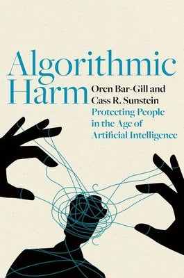 Algorithmic Harm: Protecting People in the Age of Artificial Intelligence by Bar-Gill, Oren