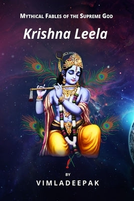 Krishna Leela: Mythical Fables of the Supreme God by Deepak, Vimla