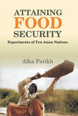 Attaining Food Security: Experiments of Asian Nations by Parikh, Alka