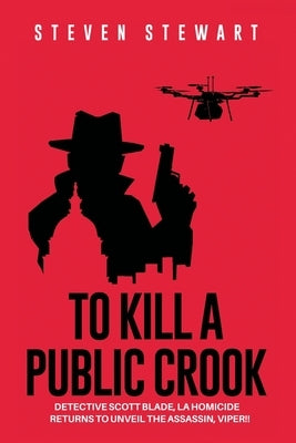 To Kill a Public Crook by Stewart, Steven