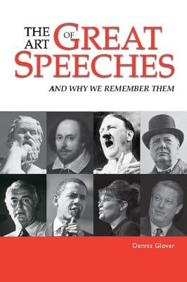 The Art of Great Speeches: And Why We Remember Them by Glover, Dennis