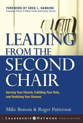 Leading from the Second Chair: Serving Your Church, Fulfilling Your Role, and Realizing Your Dreams by Bonem, Mike
