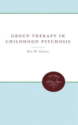 Group Therapy in Childhood Psychosis by Speers, Rex W.