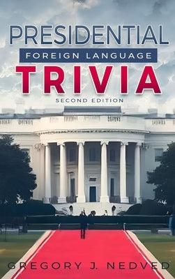 Presidential Foreign Language Trivia; 2nd Edition by Nedved, Greg