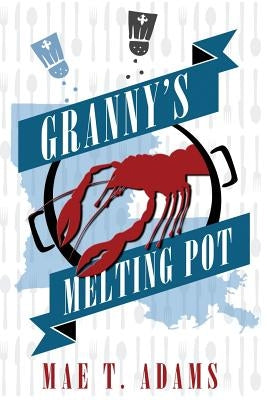 Granny's Melting Pot by Adams, Mae T.
