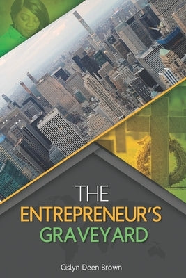 The Entrepreneur's Graveyard by Brown, Cislyn Deen