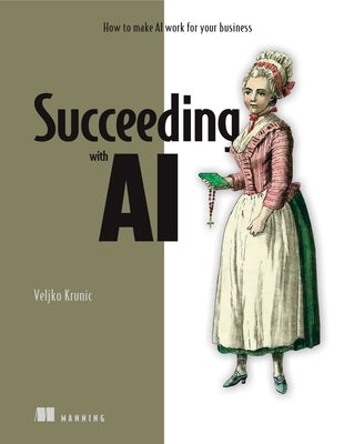 Succeeding with AI by Krunic, Veljko