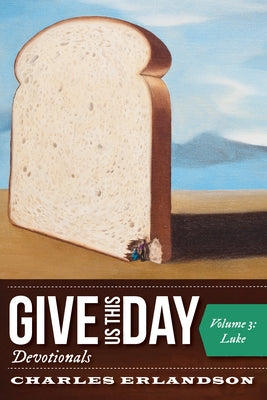 Give Us This Day Devotionals, Volume 3 by Erlandson, Charles