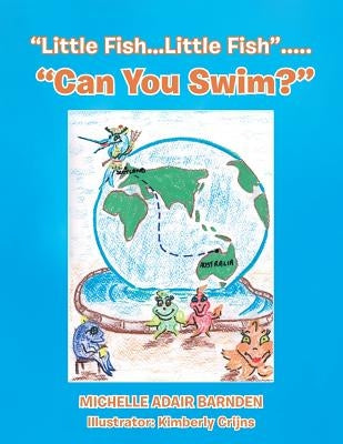 Little Fish...Little Fish..... Can You Swim? by Barnden, Michelle Adair