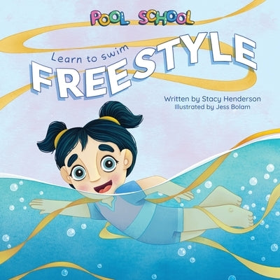 Pool School: Learn to Swim Freestyle by Henderson, Stacy