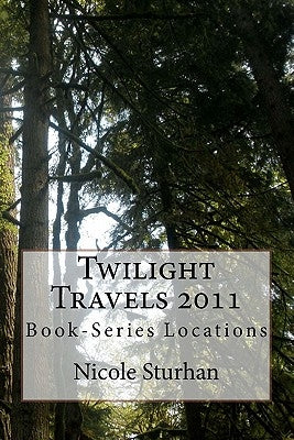 Twilight Travels 2011: Book-Series Locations by Fox, Lora A.