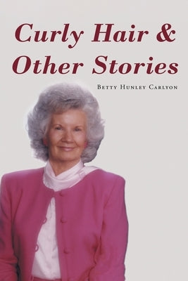 Curly Hair and Other Stories by Carlyon, Betty Hunley
