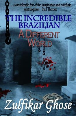 The Incredible Brazilian: A Different World by Ghose, Zulfikar