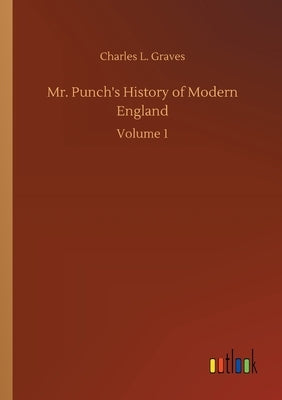 Mr. Punch's History of Modern England: Volume 1 by Graves, Charles L.