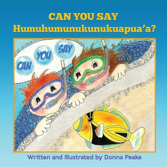 Can You Say Humuhumunukunukuapua'a by Peake, Donna