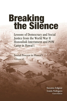 Breaking the Silence: Lessons of Democracy and Social Justice from the World War II Honouliuli Internment and POW Camp in Hawaii by Falgout, Suzanne