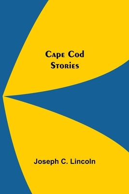 Cape Cod Stories by C. Lincoln, Joseph