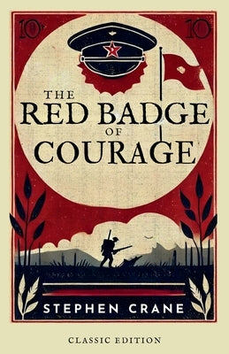 The Red Badge of Courage An Episode of the American Civil War by Crane, Stephen