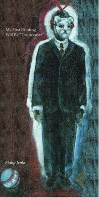 My First Painting Will Be the Accuser by Jenks, Philip