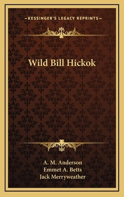 Wild Bill Hickok by Anderson, A. M.