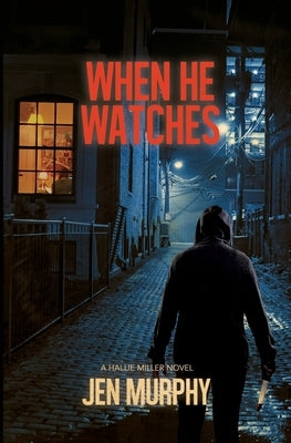 When He Watches: A Hallie Miller Novel by Murphy, Jen