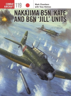 Nakajima B5n 'Kate' and B6n 'Jill' Units by Chambers, Mark