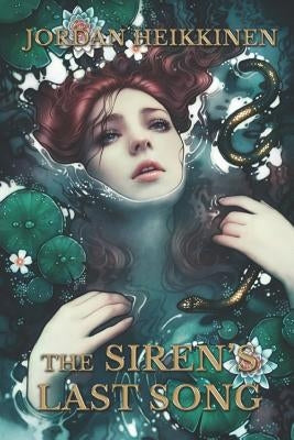 The Siren's Last Song by Heikkinen, Jordan