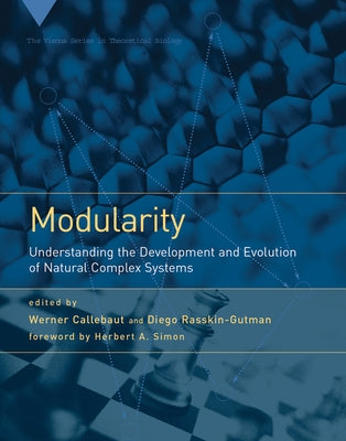 Modularity: Understanding the Development and Evolution of Natural Complex Systems by Callebaut, Werner