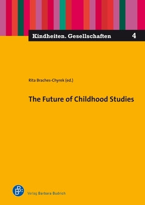 The Future of Childhood Studies by Braches-Chyrek, Rita