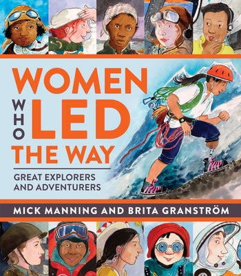Women Who Led the Way: Great Explorers and Adventurers by Manning, Mick