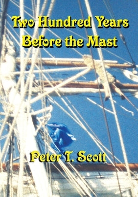Two Hundred Years Before the Mast by Scott, Peter T.