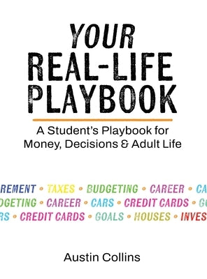 Your Real-Life Playbook: A Student's Playbook for Money, Decisions & Adult Life by Collins, Austin