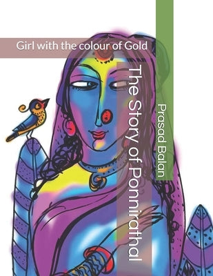 The Story of Ponnirathal: Girl with the colour of Gold by Balan, Prasad