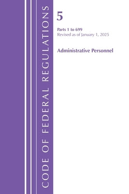 Code of Federal Regulations, Title 05 Administrative Personnel 1-699, January 1, 2025 by Office of the Federal Register (U S )