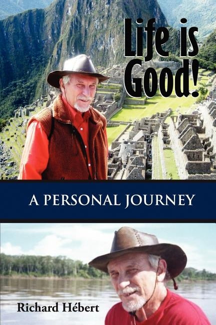 Life Is Good!: A Personal Journey by Hebert, Richard