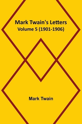 Mark Twain's Letters - Volume 5 (1901-1906) by Twain, Mark