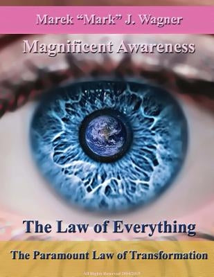 The Law of Everything. The Paramount Law of Transformation.: Magnificent Awareness. Space Program Since 1452 ... . by Wagner, Mark J.
