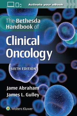 The Bethesda Handbook of Clinical Oncology by Abraham, Jame