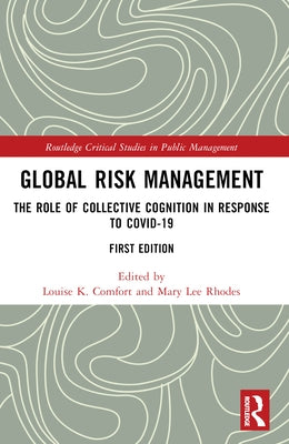 Global Risk Management: The Role of Collective Cognition in Response to COVID-19 by Comfort, Louise K.