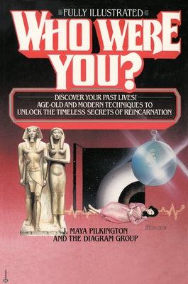 Who Were You?: Discover Your Past Lives: Age-Old and Modern Techniques to Unlock the Timeless Secrets of Reincarnation by Pilkington, J. Maya