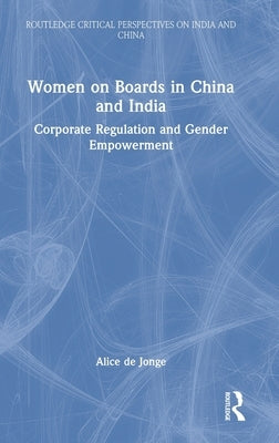 Women on Boards in China and India: Corporate Regulation and Gender Empowerment by De Jonge, Alice