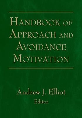 Handbook of Approach and Avoidance Motivation by Elliot, Andrew J.