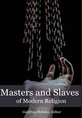 Masters and Slaves of Modern Religion by Hebdon, Geoffrey