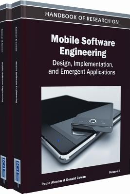 Handbook of Research on Mobile Software Engineering: Design, Implementation, and Emergent Applications by Paulo Alencar